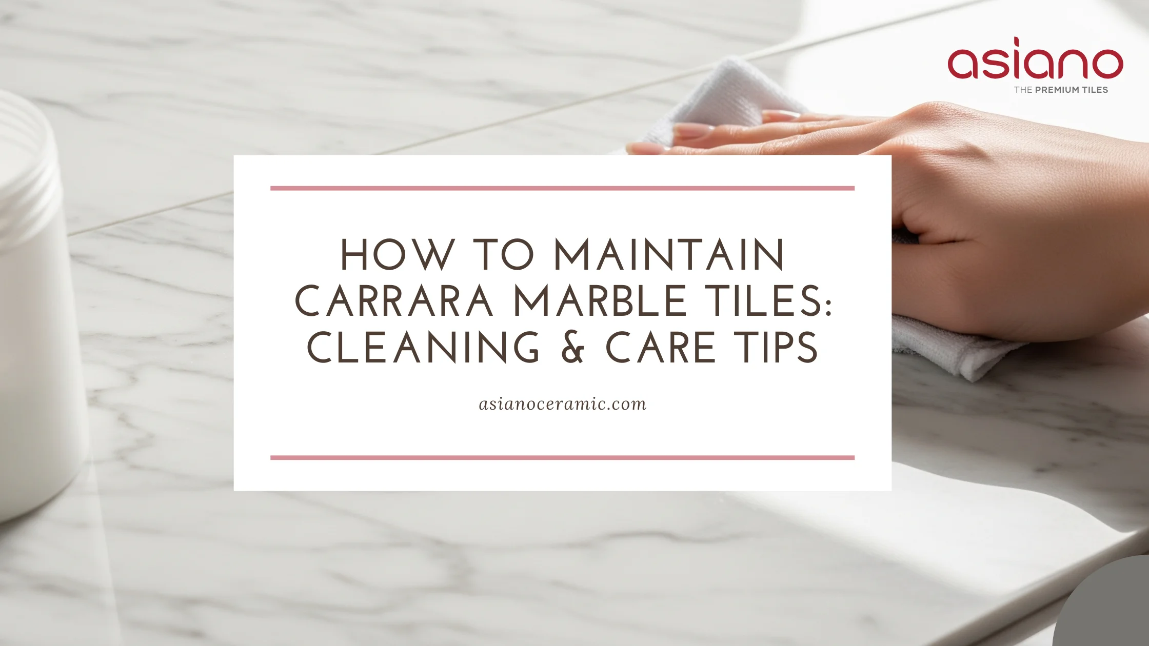 How to Maintain Carrara Marble Tiles: Cleaning & Care Tips