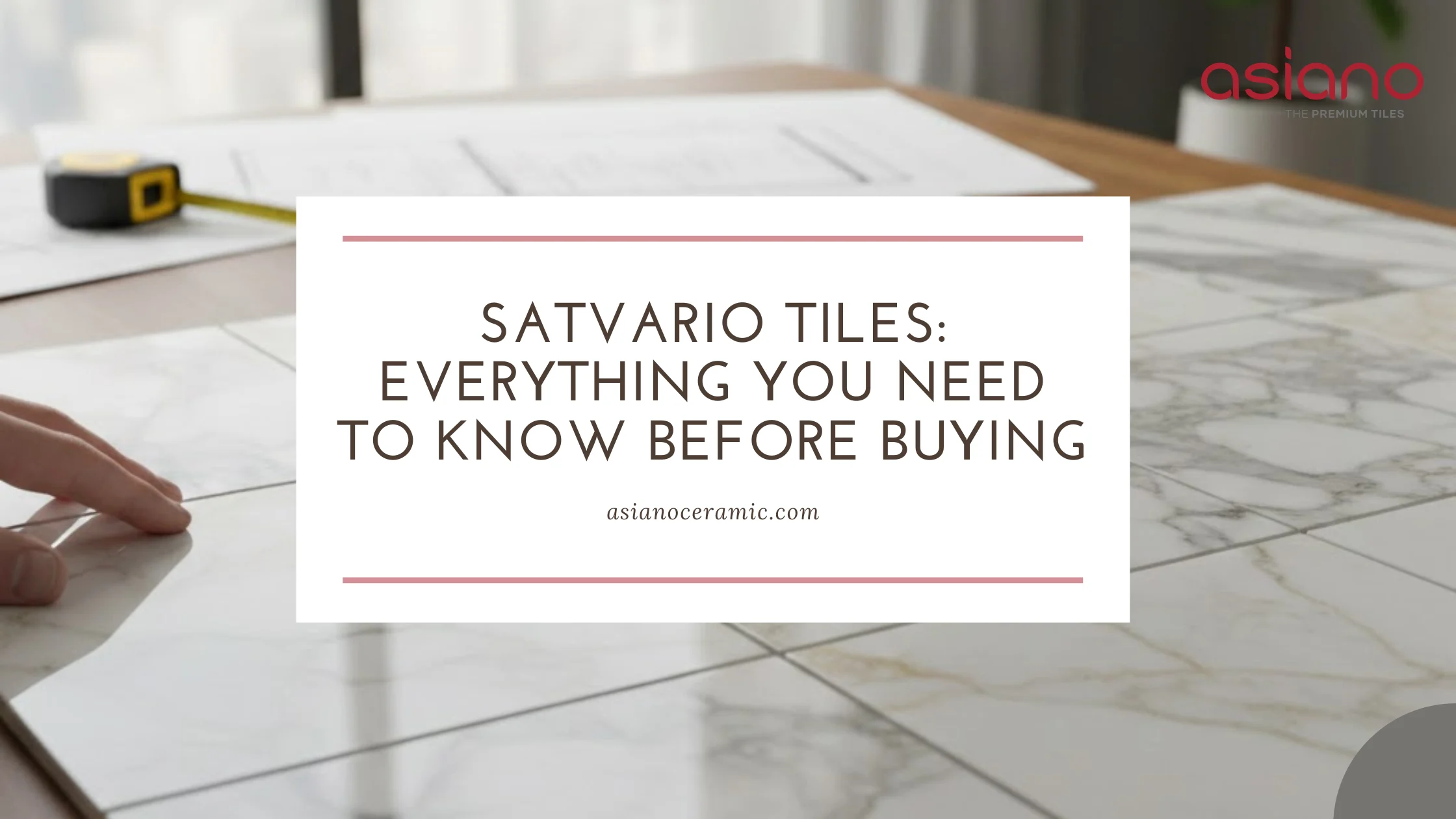 Satvario Tiles: Everything You Need to Know Before Buying