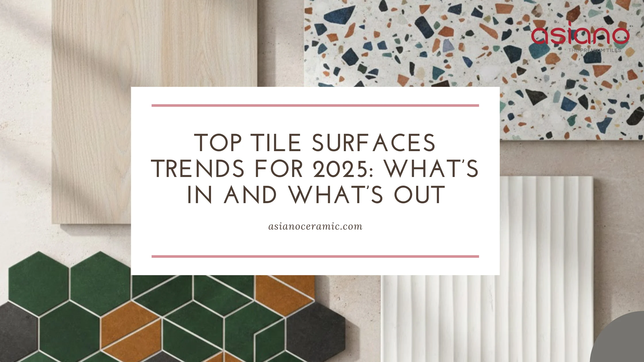 Top Tile Surfaces Trends for 2025: What’s In and What’s Out