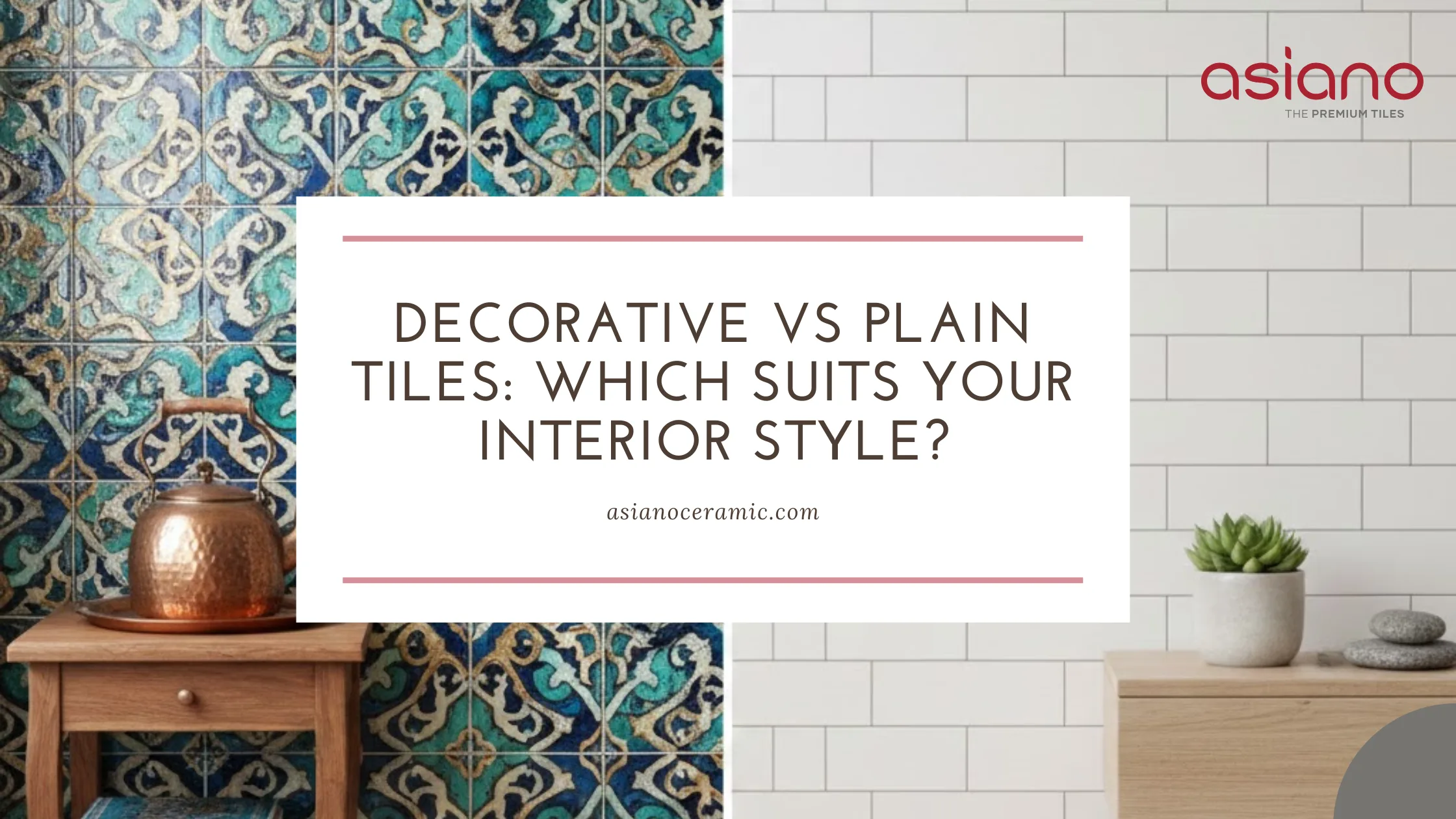 Decorative vs Plain Tiles: Which Suits Your Interior Style?