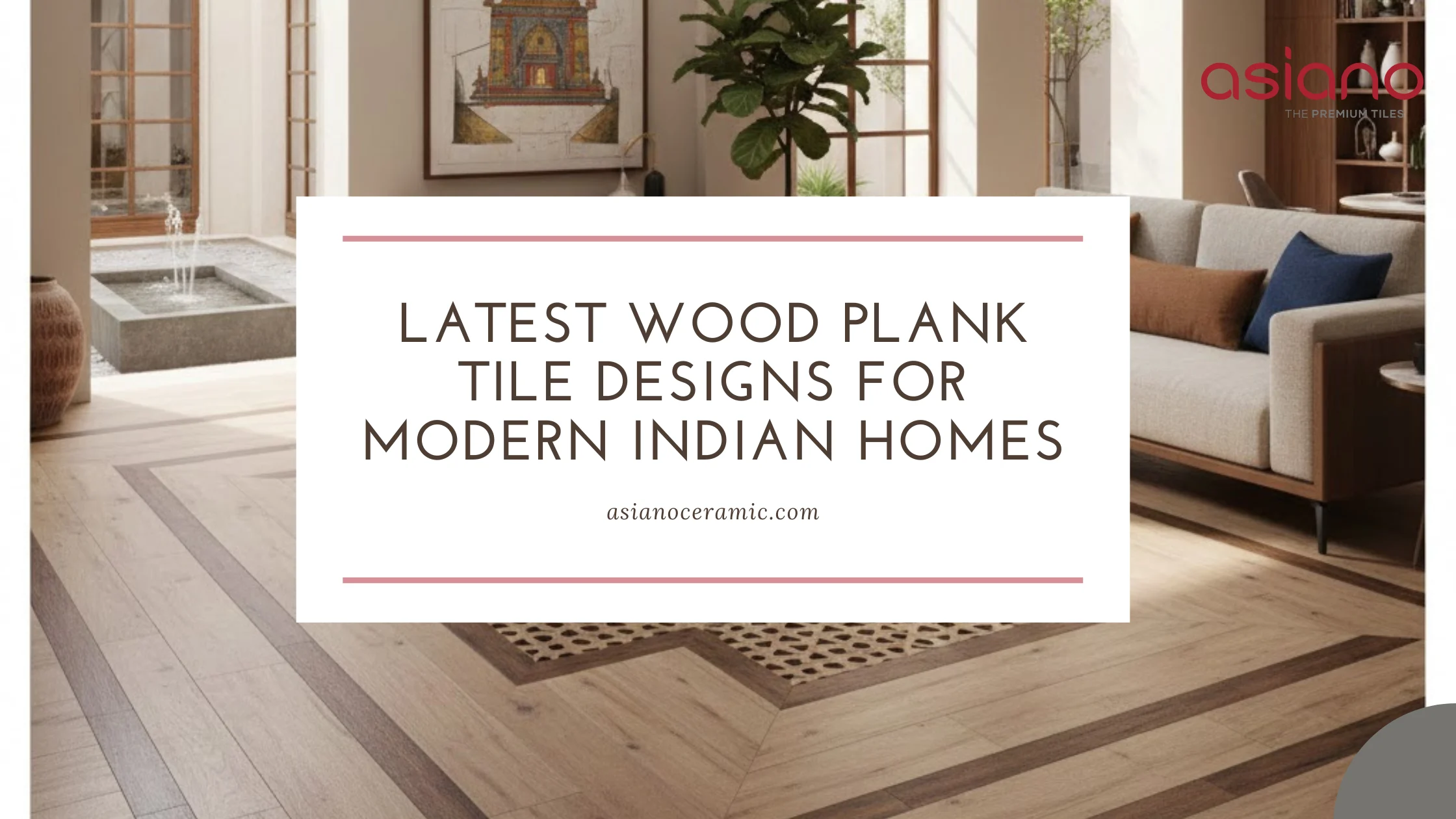 Latest Wood Plank Tile Designs for Modern Indian Homes