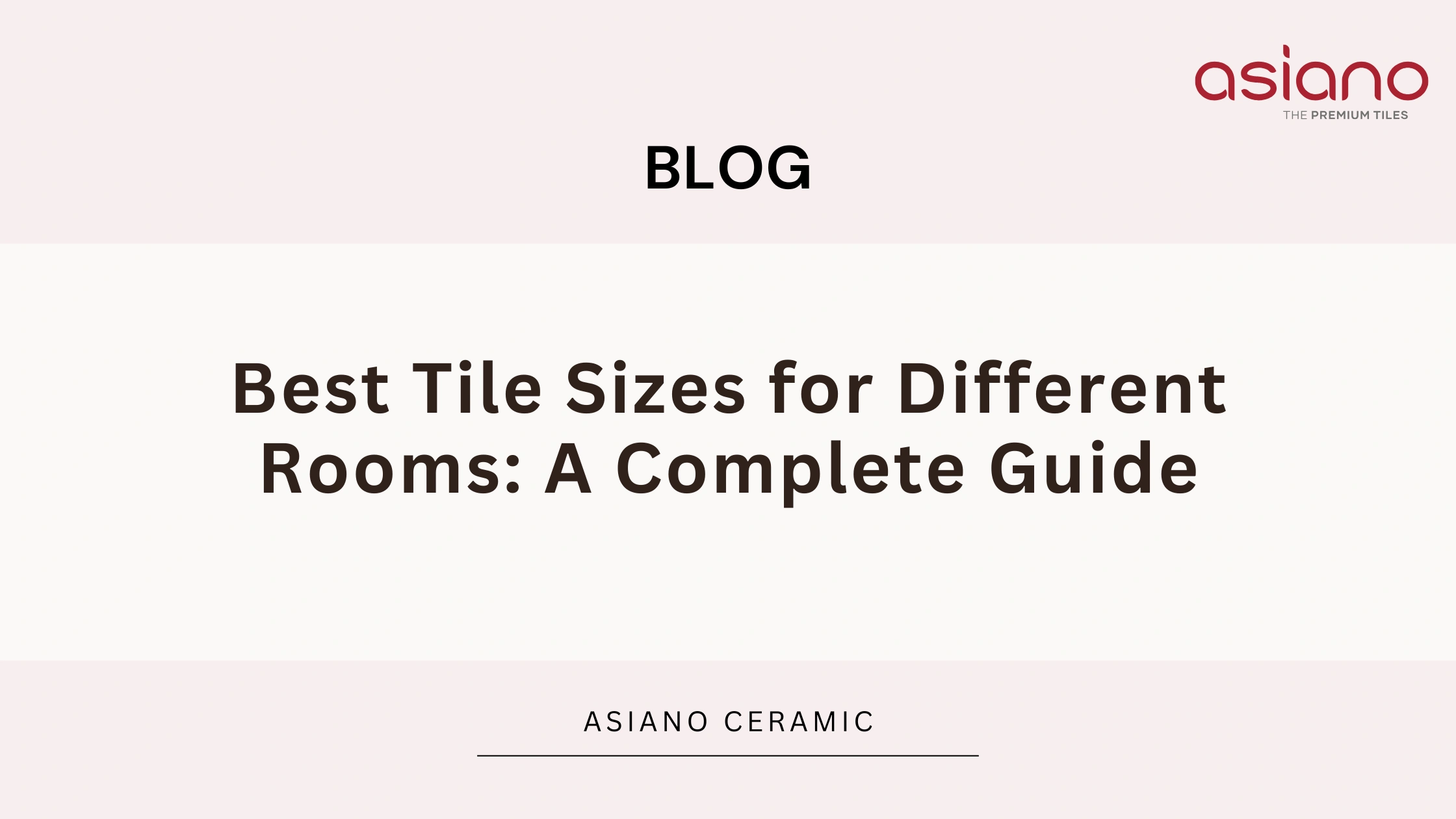 Best Tile Sizes for Different Rooms: A Complete Guide