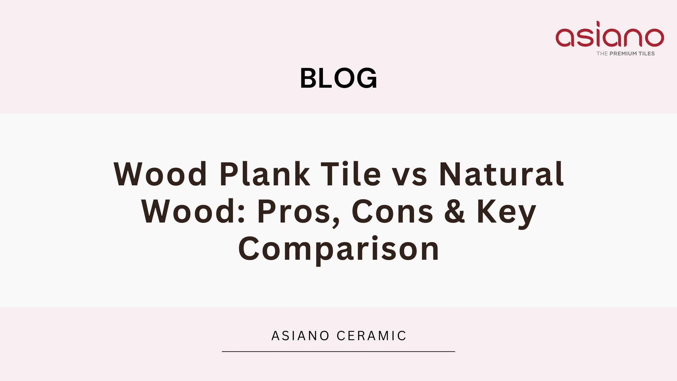 Wood Plank Tile vs Natural Wood: Pros, Cons & Key Comparison