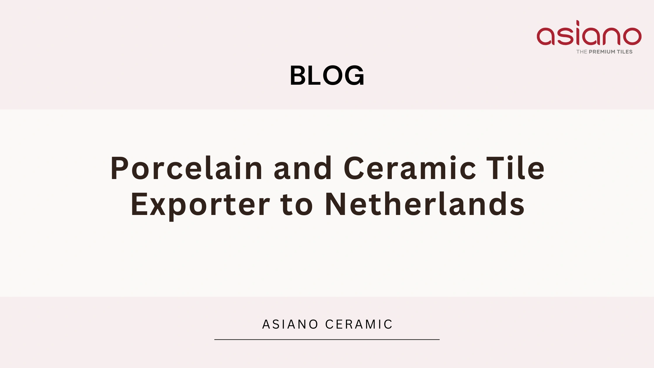 Porcelain and Ceramic Tile Exporter to Netherlands