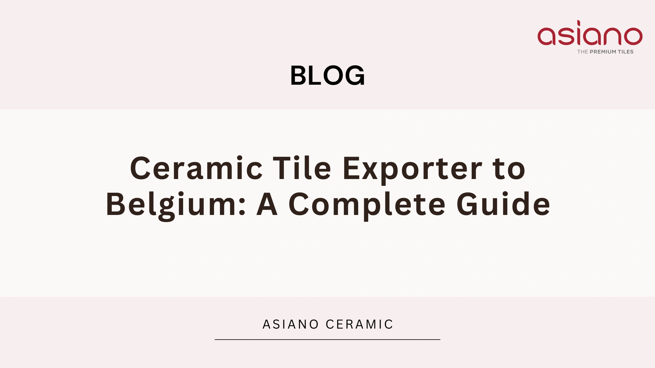 Ceramic Tile Exporter to Belgium: A Complete Guide