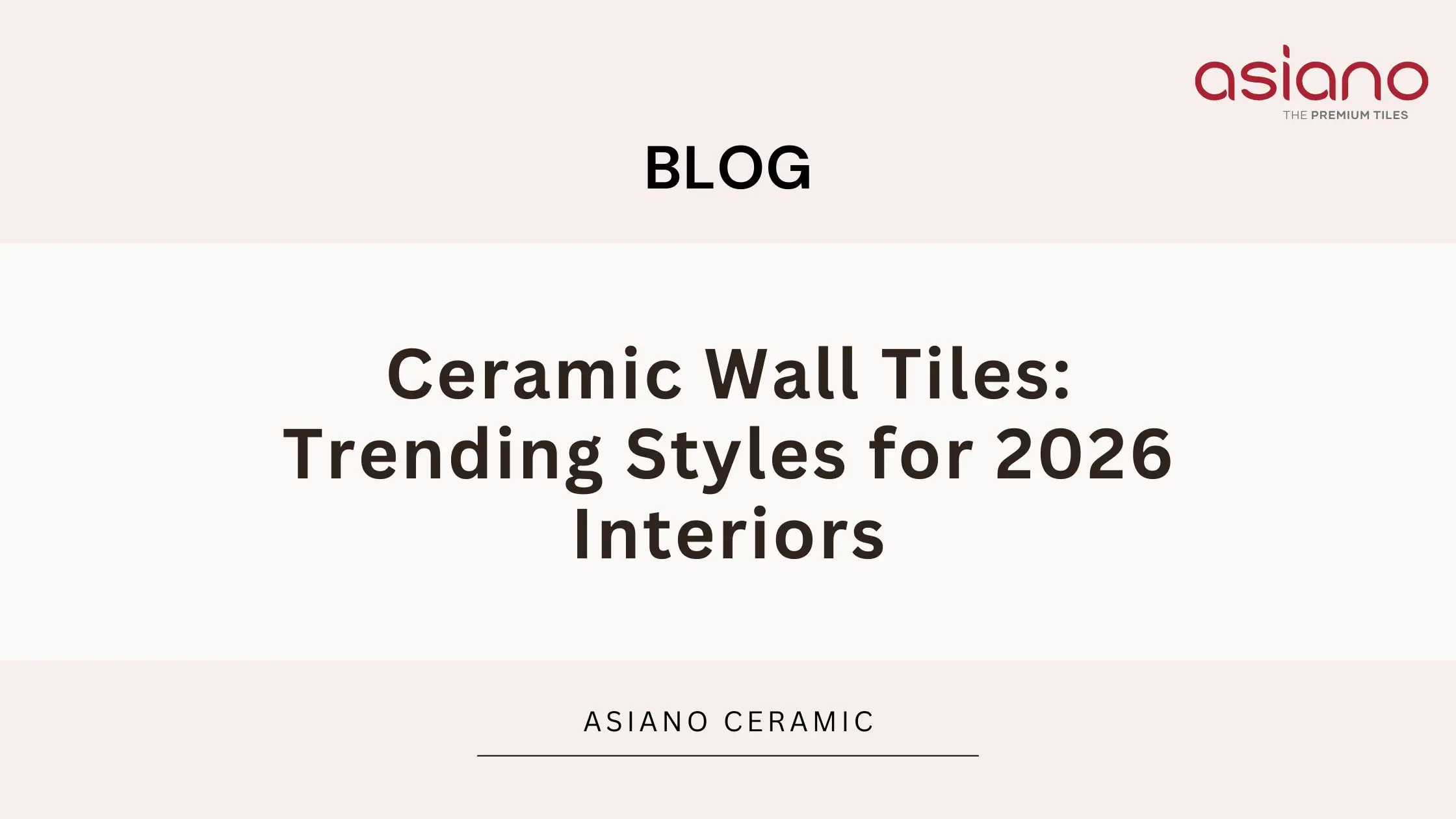 Ceramic Wall Tiles: Trending Styles for 2026 Interiors