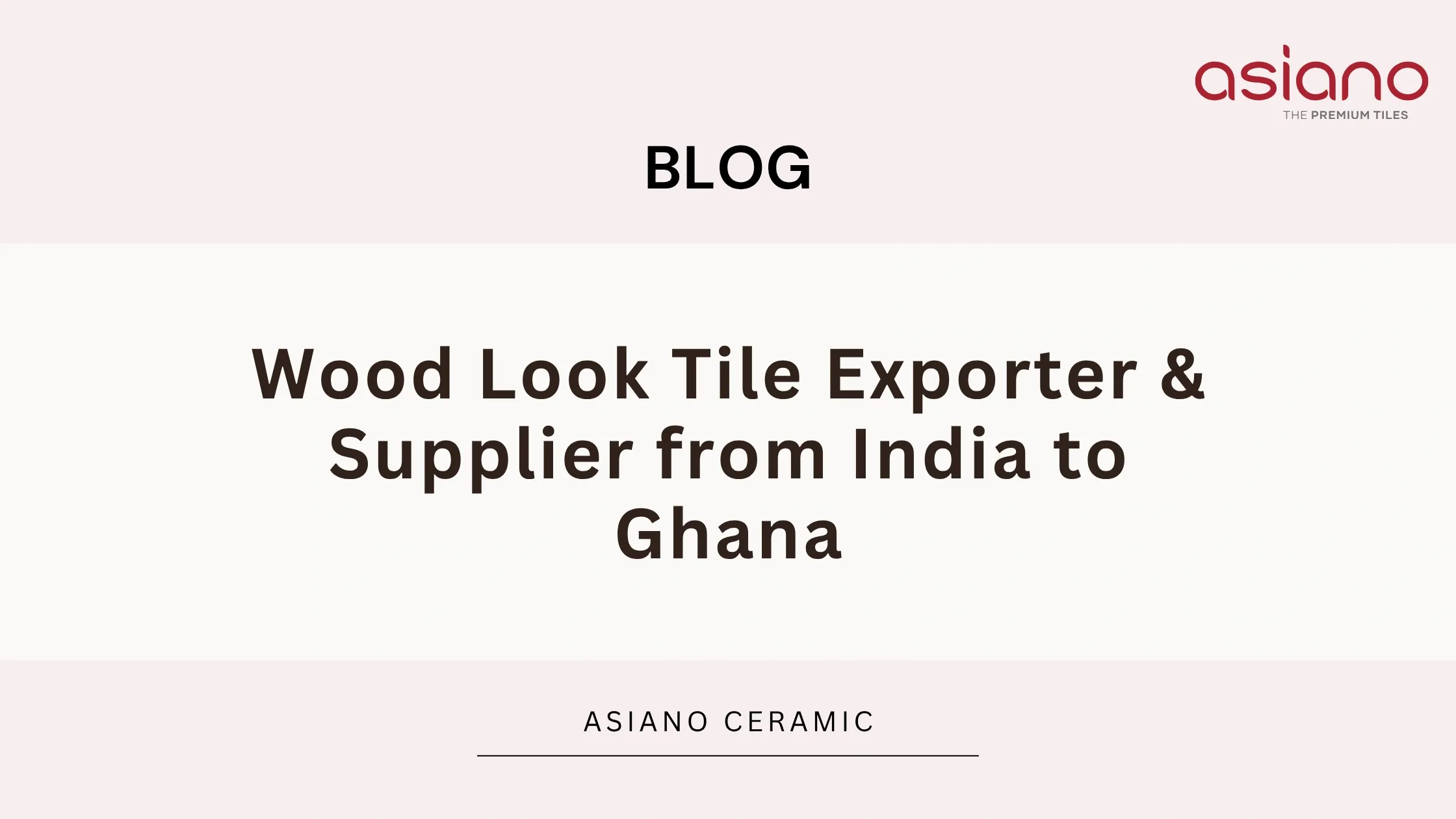 Wood Look Tile Exporter & Supplier from India to Ghana