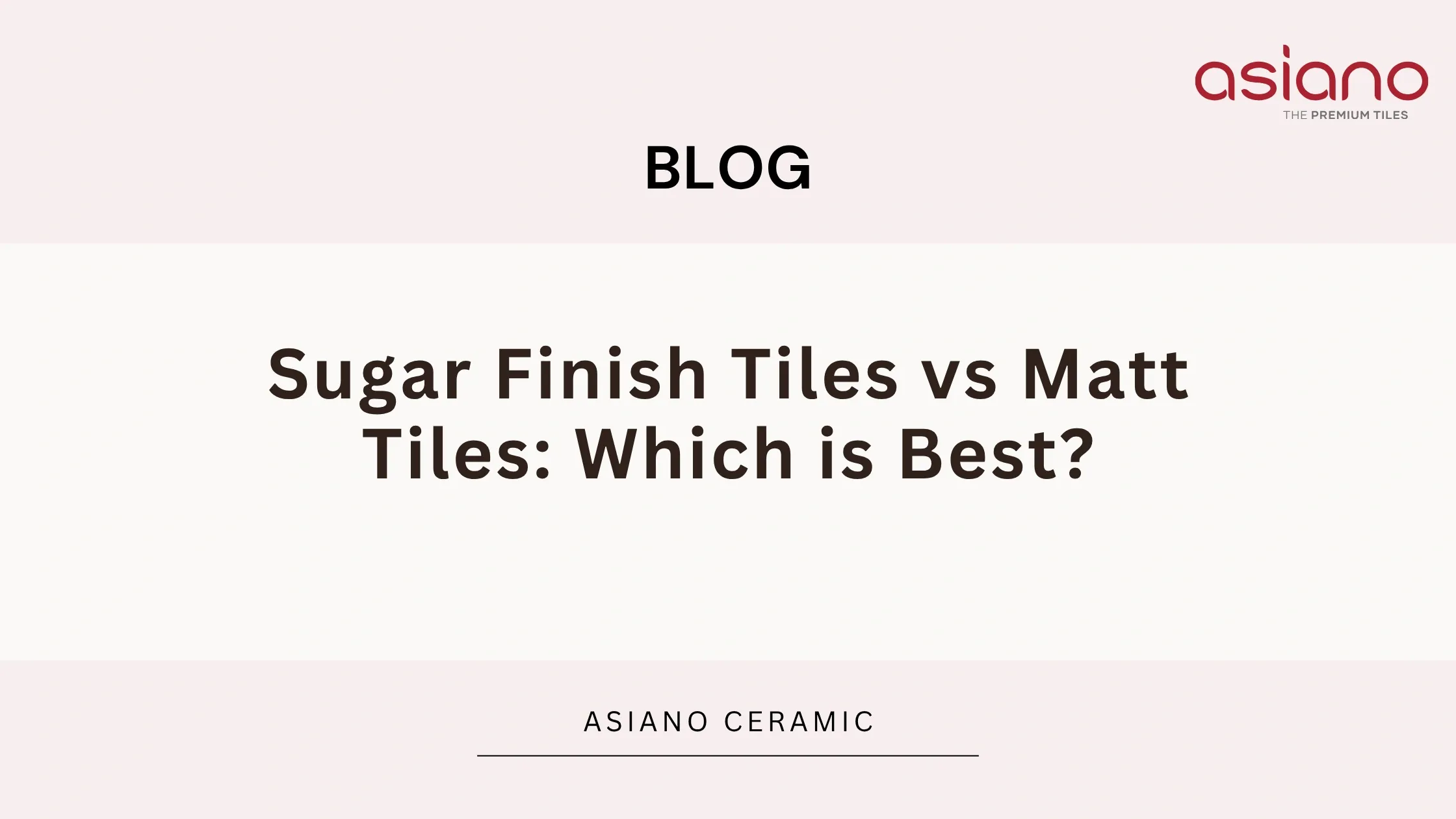 Sugar Finish Tiles vs Matt Tiles: Which is Best?